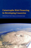 Catastrophe risk financing in developing countries : principles for public intervention /