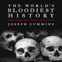 The world's bloodiest history : massacre, genocide, and the scars they left on civilization /