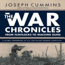 The war chronicles, from flintlocks to machine guns : a global reference of all the major modern conflicts /