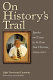 On history's trail : speeches and essays by the Texas State Historian, 2009-2012 /