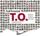 Full frontal T.O. : exploring Toronto's architectural vernacular /