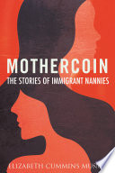 Mothercoin : the stories of immigrant nannies /