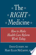 The right medicine : how to make health care reform work today /