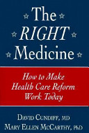 The right medicine : how to make health care reform work today /