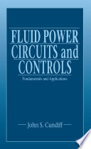 Fluid power circuits and controls : fundamentals and applications /