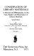 Conservation of library materials : a manual and bibliography on the care, repair, and restoration of library materials /