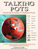 Talking pots : deciphering the symbols of a prehistoric people ; a study of the prehistoric pottery icons of the White Mountains of Arizona /