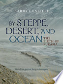 By steppe, desert, and ocean : the birth of Eurasia /
