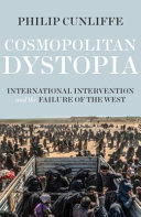 Cosmopolitan dystopia : international intervention and the failure of the West /