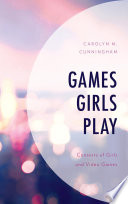 Games girls play : contexts of girls and video games /