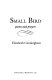 Small bird : poems and prayers /