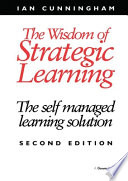 The wisdom of strategic learning : the self managed learning solution /