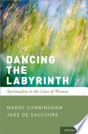 Dancing the labyrinth : spirituality in the lives of women /