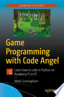 Game Programming with Code Angel : Learn how to code in Python on Raspberry Pi or PC /