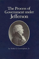 The process of government under Jefferson /