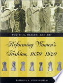 Reforming women's fashion, 1850-1920 : politics, health, and art /