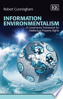 Information environmentalism : a governance framework for intellectual property rights /