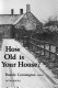 How old is your house? /