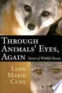 Through animals' eyes, again : stories of wildlife rescue /