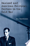 Manhood and American political culture in the Cold War /