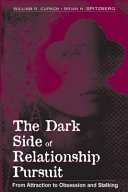 The dark side of relationship pursuit : from attraction to obsession and stalking /