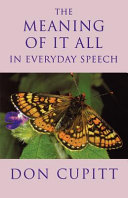 The meaning of it all in everyday speech /  Dan Cupitt.
