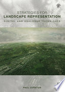 Strategies for landscape representation : digital and analogue techniques /