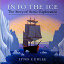 Into the ice : the story of Arctic exploration /