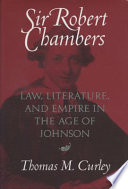 Sir Robert Chambers : law, literature, and empire in the age of Johnson /