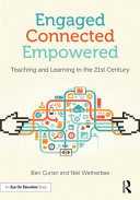 Engaged, connected, empowered : teaching and learning in the 21st century /