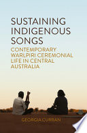 Sustaining indigenous songs : contemporary Warlpiri ceremonial life in Central Australia /