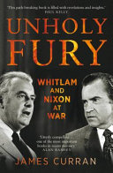 Unholy fury : Nixon and Whitlam at war /