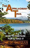 The Appalachian Trail : how to prepare for and hike it /