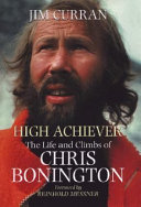 High achiever : the life and climbs of Chris Bonington /