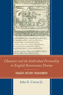 Character and the individual personality in English renaissance drama : tragedy, history, tragicomedy /