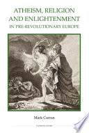 Atheism, religion and enlightenment in pre-revolutionary Europe /