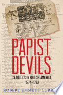 Papist devils : Catholics in British America, 1574-1783 /