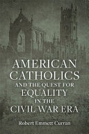 American Catholics and the quest for equality in the Civil War era /