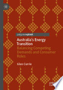 Australia's Energy Transition : Balancing Competing Demands and Consumer Roles /