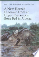 A new horned dinosaur from an Upper Cretaceous bone bed in Alberta /