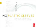 No plastic sleeves : the complete portfolio guide for photographers and designers /