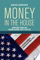 Money in the House : campaign funds and congressional party politics /