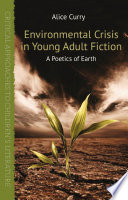 Environmental crisis in young adult fiction : a poetics of earth /
