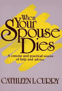 When your spouse dies : a concise and practical source of help and advice /