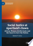Social Justice at Apartheid's Dawn : African Women Intellectuals and the Quest to Save the Nation /