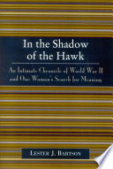 In the shadow of the hawk : an intimate chronicle of World War II and one woman's search for meaning /