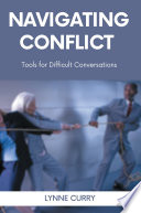 Navigating conflict : tools for difficult conversations /