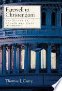 Farewell to Christendom : the future of church and state in America /