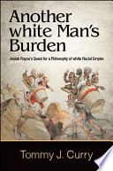 Another white man's burden : Josiah Royce's quest for a philosophy of white racial empire /