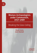 Women archaeologists under Communism, 1917-1989 : breaking the glass ceiling /